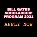 Bill Gates Scholarship Program 2021 - Fully Funded