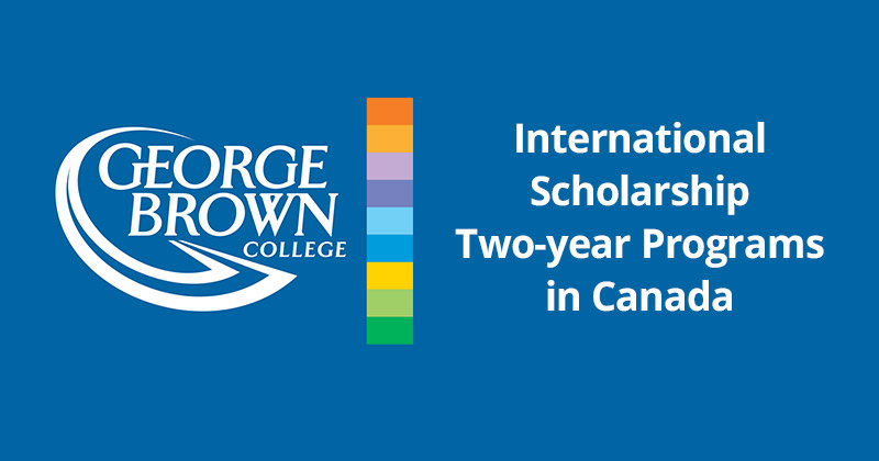 George Brown College International Scholarship Two-year Programs in Canada