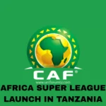 Africa Super League Launch in Tanzania